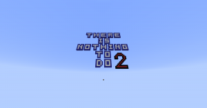 Unduh There is nothing to do 2 untuk Minecraft 1.12.2