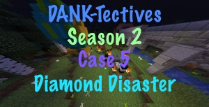 Unduh DANK-Tectives S2 Case 5: Diamond Disaster untuk Minecraft 1.13.1