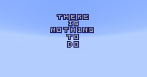 Unduh There is nothing to do untuk Minecraft 1.12.2