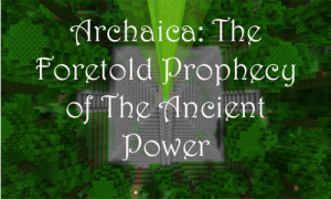 Unduh Archaica: The Foretold Prophecy of the Ancient Power untuk Minecraft 1.8