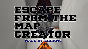 Unduh ESCAPE FROM THE MAP CREATOR untuk Minecraft 1.13.2