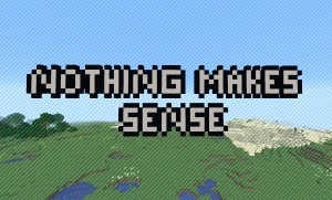 Unduh Nothing Makes Sense untuk Minecraft 1.15.1